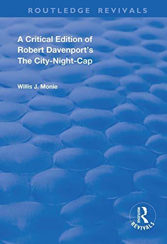 A Critical Edition of Robert Davenport's The City Night-Cap (Routledge Revivals) (English Edition)