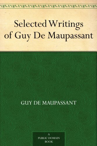 Selected Writings of Guy De Maupassant (English Edition)