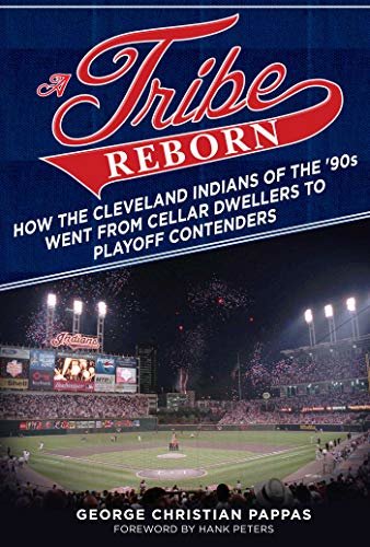A Tribe Reborn: How the Cleveland Indians of the ?90s Went from Cellar Dwellers to Playoff Contenders (English Edition)