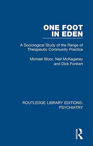 One Foot in Eden: A Sociological Study of the Range of Therapeutic Community Practice (Routledge Library Editions: Psychiatry Book 5) (English Edition)