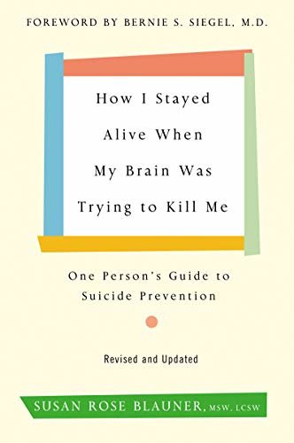 How I Stayed Alive When My Brain Was Trying to Kill Me, Revised Edition: One Person's Guide to Suicide Prevention (English Edition)