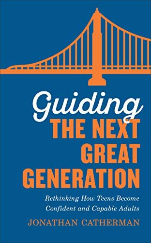 Guiding the Next Great Generation: Rethinking How Teens Become Confident and Capable Adults (English Edition)