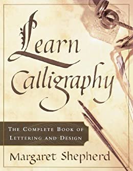 Learn Calligraphy: The Complete Book of Lettering and Design (English Edition)