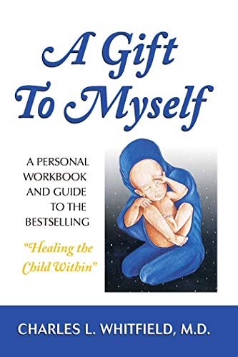 A Gift to Myself: A Personal Workbook and Guide to "Healing the Child Within" (English Edition)