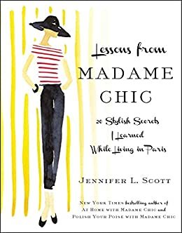 Lessons from Madame Chic: 20 Stylish Secrets I Learned While Living in Paris (English Edition)