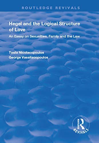 Hegel and the Logical Structure of Love: An Essay on Sexualities, Family and the Law (Routledge Revivals) (English Edition)