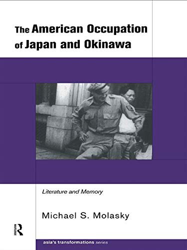 The American Occupation of Japan and Okinawa: Literature and Memory (Routledge Studies in Asia's Transformations) (English Edition)
