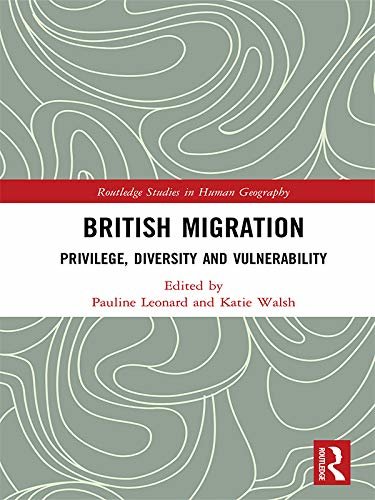 British Migration: Privilege, Diversity and Vulnerability (Routledge Studies in Human Geography) (English Edition)