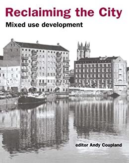 Reclaiming the City: Mixed use development (English Edition)