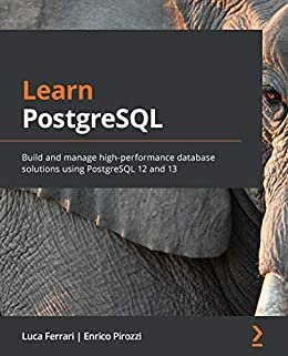 Learn PostgreSQL: Build and manage high-performance database solutions using PostgreSQL 12 and 13 (English Edition)