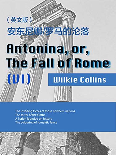 Antonina, or, The Fall of Rome(VI) 安东尼娜:罗马的沦落（英文版） (English Edition)