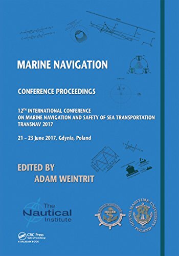 Marine Navigation: Proceedings of the 12th International Conference on Marine Navigation and Safety of Sea Transportation (TransNav 2017), June 21-23, 2017, Gdynia, Poland (English Edition)
