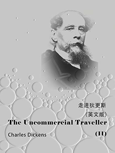The Uncommercial Traveller(II) 走进狄更斯（英文版） (English Edition)