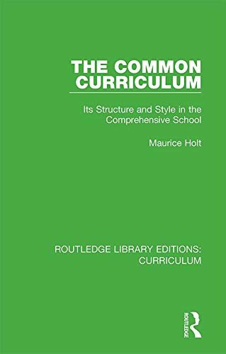 The Common Curriculum: Its Structure and Style in the Comprehensive School (Routledge Library Editions: Curriculum Book 18) (English Edition)