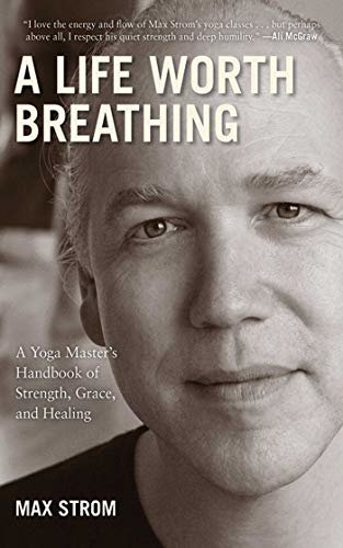 A Life Worth Breathing: A Yoga Master's Handbook of Strength, Grace, and Healing (English Edition)