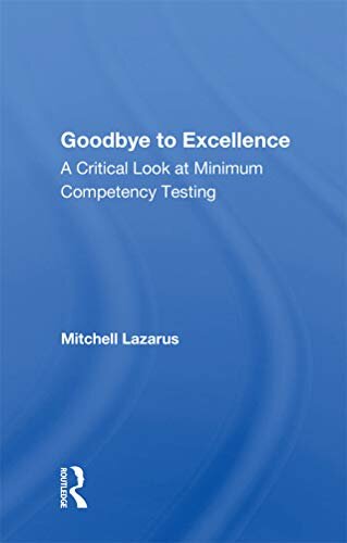 Goodbye To Excellence: A Critical Look At Minimum Competency Testing (English Edition)