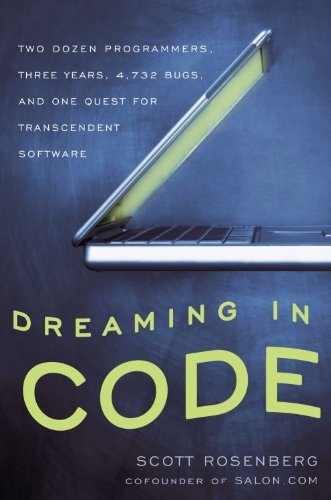 Dreaming in Code: Two Dozen Programmers, Three Years, 4,732 Bugs, and One Quest for Transcendent Software (English Edition)