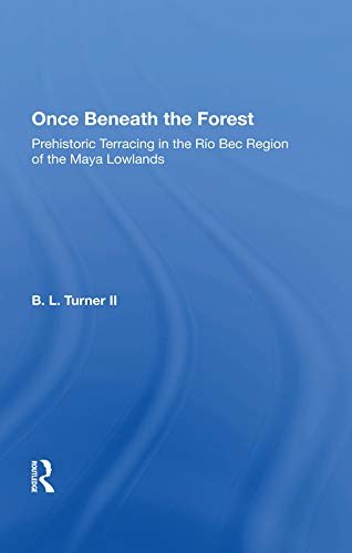 Once Beneath The Forest: Prehistoric Terracing In The Rio Bec Region Of The Maya Lowlands (English Edition)