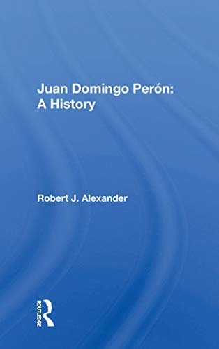 Juan Domingo Peron: A History (English Edition)