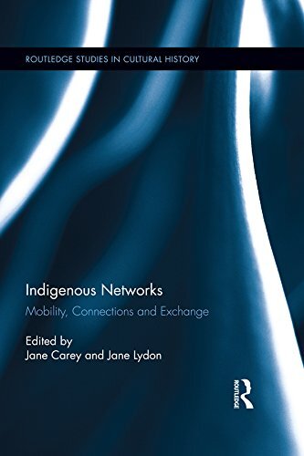 Indigenous Networks: Mobility, Connections and Exchange (Routledge Studies in Cultural History Book 29) (English Edition)