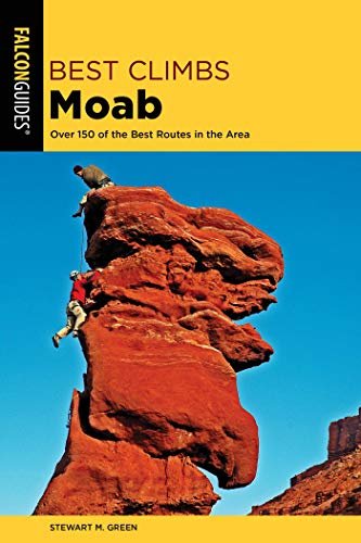 Best Climbs Moab: Over 150 Of The Best Routes In The Area (Best Climbs Series) (English Edition)