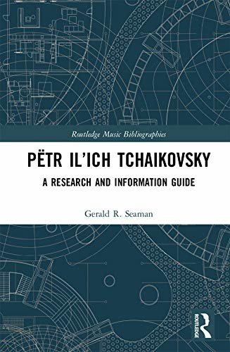 Pëtr Il’ich Tchaikovsky: A Research and Information Guide (Routledge Music Bibliographies) (English Edition)