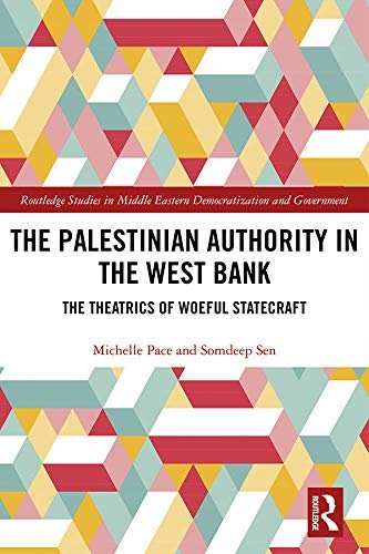 The Palestinian Authority in the West Bank: The Theatrics of Woeful Statecraft (Routledge Studies in Middle Eastern Democratization and Government) (English Edition)