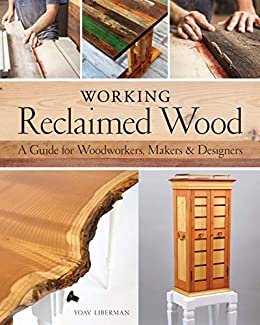 Working Reclaimed Wood: A Guide for Woodworkers, Makers & Designers (English Edition)