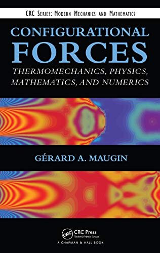 Configurational Forces: Thermomechanics, Physics, Mathematics, and Numerics (Modern Mechanics and Mathematics) (English Edition)