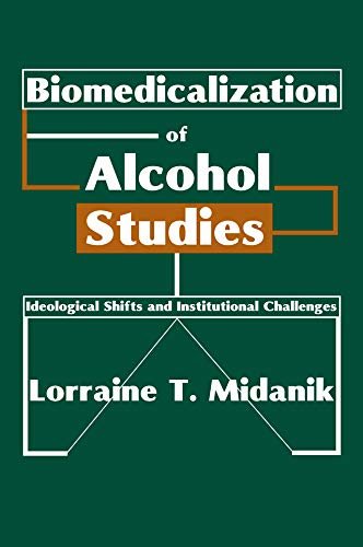 Biomedicalization of Alcohol Studies: Ideological Shifts and Institutional Challenges (English Edition)