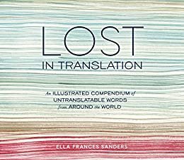 Lost in Translation: An Illustrated Compendium of Untranslatable Words from Around the World (English Edition)
