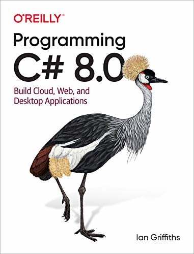 Programming C# 8.0: Build Cloud, Web, and Desktop Applications (English Edition)
