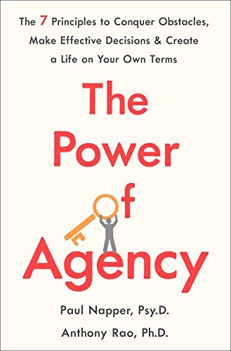The Power of Agency: The 7 Principles to Conquer Obstacles, Make Effective Decisions, and Create a Life on Your Own Terms (English Edition)