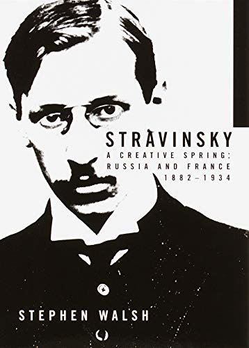Stravinsky: A Creative Spring: Russia and France, 1882-1934 (English Edition)