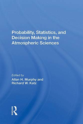 Probability, Statistics, And Decision Making In The Atmospheric Sciences (English Edition)