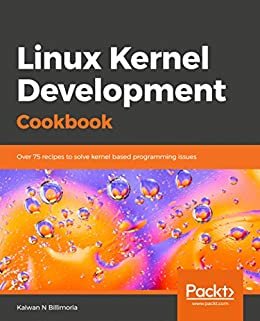 Linux Kernel Development Cookbook: Over 75 recipes to solve kernel based programming issues (English Edition)