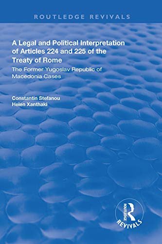 A Legal and Political Interpretation of Articles 224 and 225 of the Treaty of Rome: The Former Yugoslav Republic of Macedonia Cases (Routledge Revivals) (English Edition)
