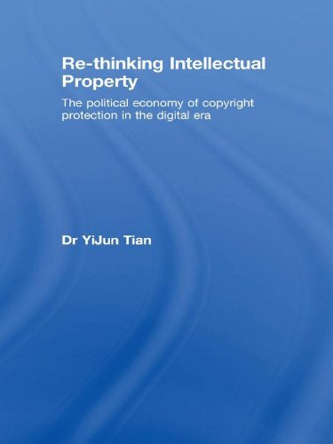 Re-thinking Intellectual Property: The Political Economy of Copyright Protection in the Digital Era (Routledge Research in Intellectual Property) (English Edition)