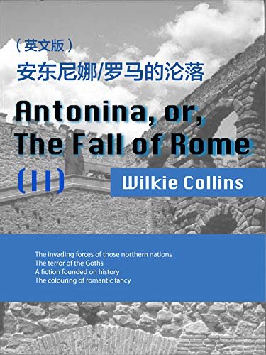 Antonina, or, The Fall of Rome(II) 安东尼娜:罗马的沦落（英文版） (English Edition)