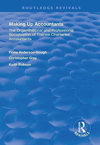 Making Up Accountants: The Organizational and Professional Socialization of Trainee Chartered Accountants (Routledge Revivals) (English Edition)