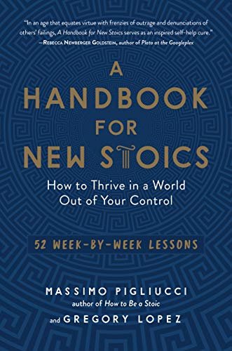 A Handbook for New Stoics: How to Thrive in a World Out of Your Control—52 Week-by-Week Lessons (English Edition)