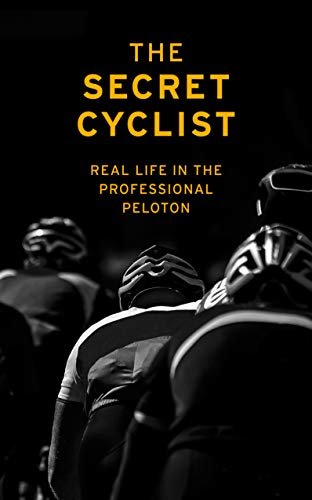 The Secret Cyclist: Real Life as a Rider in the Professional Peloton (English Edition)