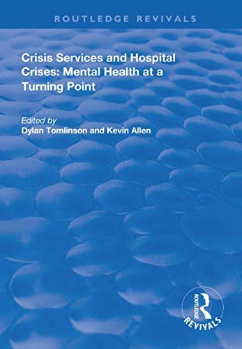 Crisis Services and Hospital Crises: Mental Health at a Turning Point (Routledge Revivals) (English Edition)