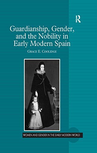 Guardianship, Gender, and the Nobility in Early Modern Spain (Women and Gender in the Early Modern World) (English Edition)