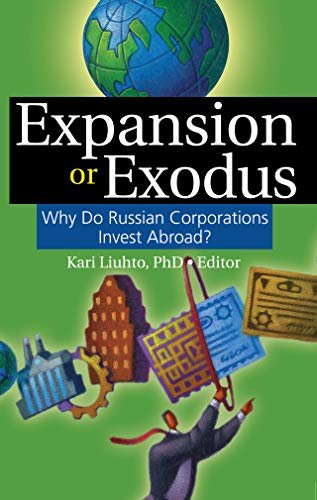 Expansion or Exodus: Why Do Russian Corporations Invest Abroad? (English Edition)
