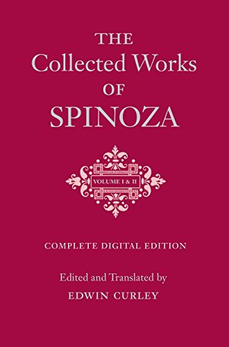 The Collected Works of Spinoza, Volumes I and II: One-Volume Digital Edition (English Edition)
