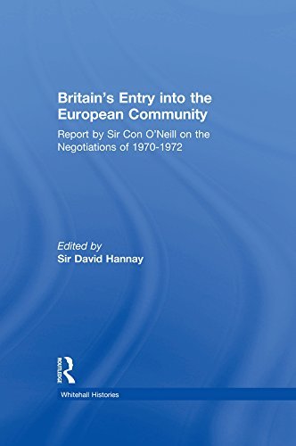 Britain's Entry into the European Community: Report on the Negotiations of 1970 - 1972 by Sir Con O'Neill (Whitehall Histories) (English Edition)