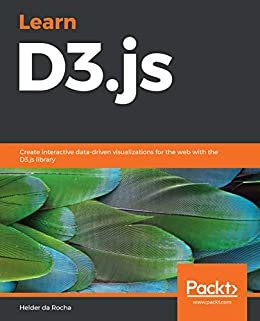 Learn D3.js: Create interactive data-driven visualizations for the web with the D3.js library (English Edition)