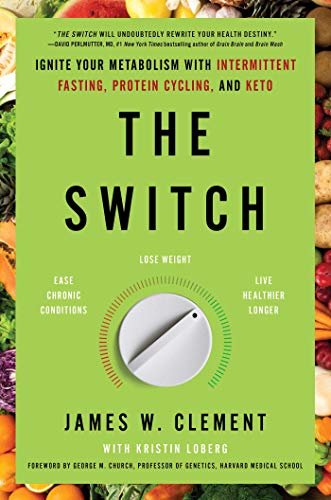 The Switch: Ignite Your Metabolism with Intermittent Fasting, Protein Cycling, and Keto (English Edition)
