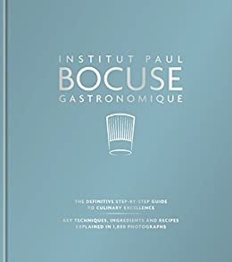 Institut Paul Bocuse Gastronomique: The definitive step-by-step guide to culinary excellence (English Edition)